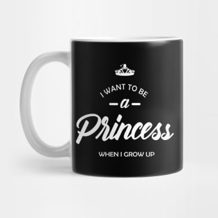 Princess - I want to be princess when I grow up Mug